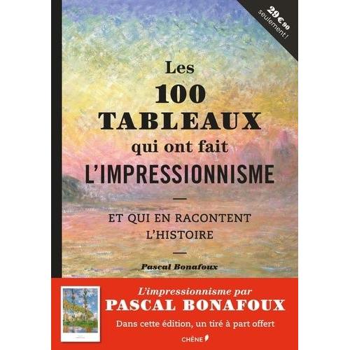 Les 100 Tableaux Qui Ont Fait L'impressionnisme - Et Qui En Racontent L'histoire - Avec Un Tiré À Part