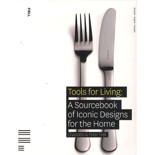 Tools For Living : A Sourcebook Of Iconic Designs For The Home
