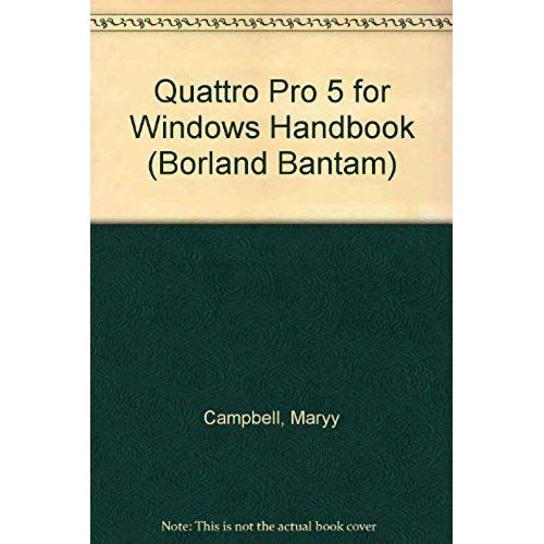 Quattro Pro 5 For Windows Handbook (Borland Bantam)