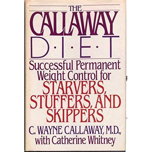 The Callaway Diet: Successful & Permanent Weight Control For Starvers, Stuffers & Skippers