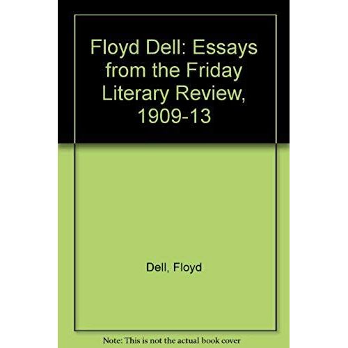 Floyd Dell: Essays From "The Friday Literary Review," 1909-13