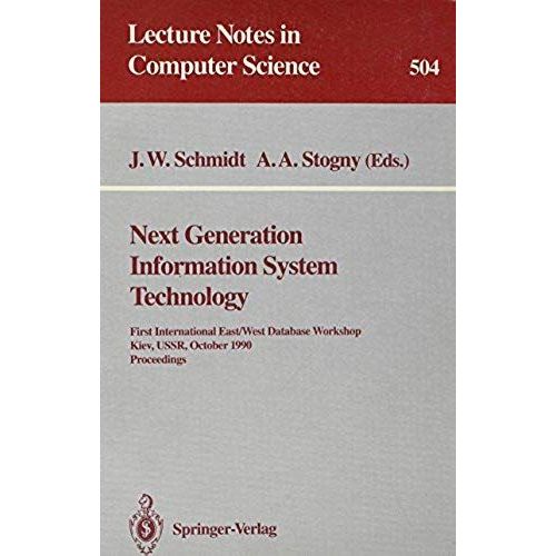 Next Generation Information System Technology: First International East/West Data Base Workshop Kiev, Ussr, October 9-12, 1990, Proceedings (Lecture Notes In Computer Science)