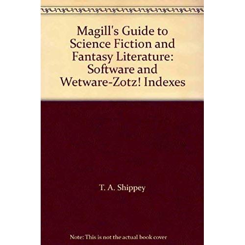 Magill's Guide To Science Fiction And Fantasy Literature: Software And Wetware-Zotz! Indexes