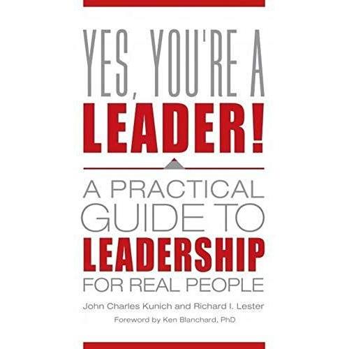Yes, You're A Leader! A Practical Guide To Leadership For Real People