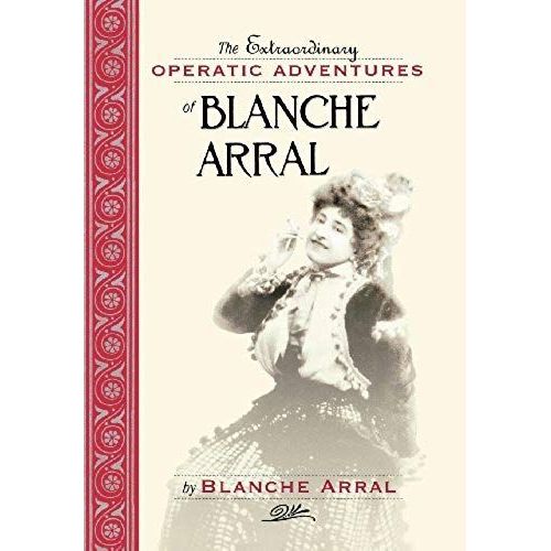 Extraordinary Operatic Adventures Of Blanche Arral
