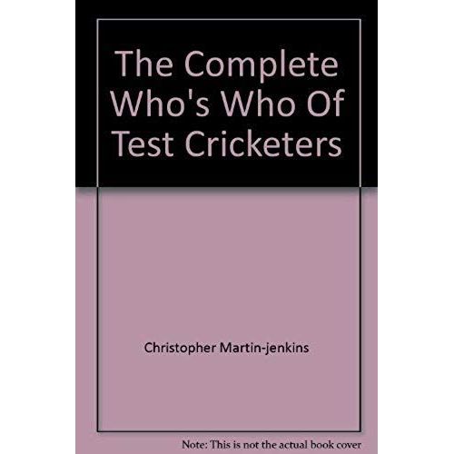 The Complete Who's Who Of Test Cricketers
