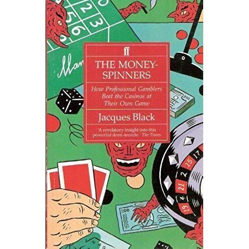 The Money-Spinners: How Professional Gamblers Beat The Casinos At Their Own Game