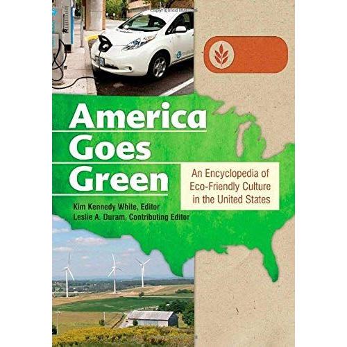 America Goes Green [3 Volumes]: An Encyclopedia Of Eco-Friendly Culture In The United States
