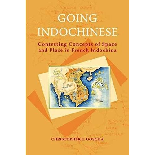 Going Indochinese: Contesting Concepts Of Space And Place In French Indochina