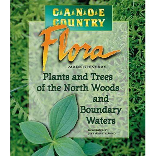 Canoe Country Flora: Plants And Trees Of The North Woods And Boundary Waters