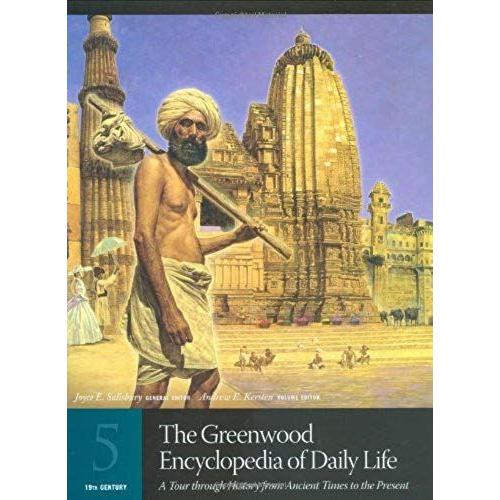 The Greenwood Encyclopedia Of Daily Life: A Tour Through History From Ancient Times To The Present Volume 5 19th Century