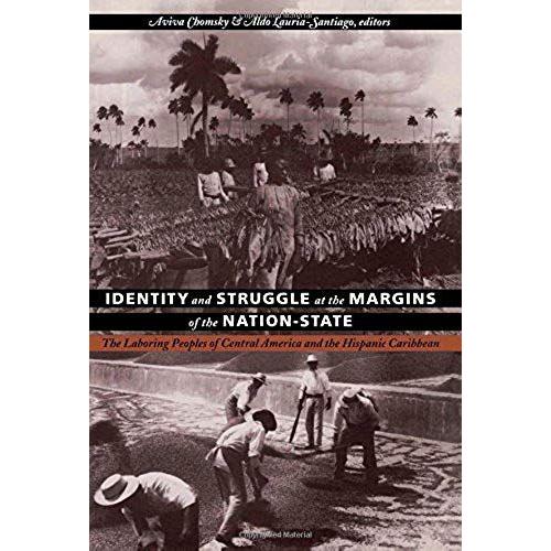 Identity And Struggle At The Margins Of The Nation-State: The Laboring Peoples Of Central America And The Hispanic Caribbean