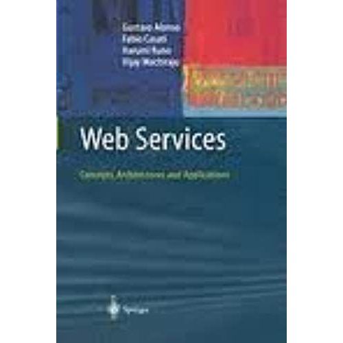 Web Services: Concepts, Architectures And Applications (Data-Centric Systems And Applications) 1st (First) Edition