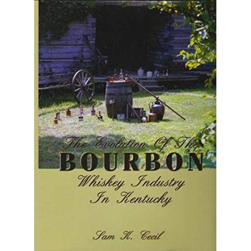 The Evolution Of The Bourbon Whiskey Industry In Kentucky