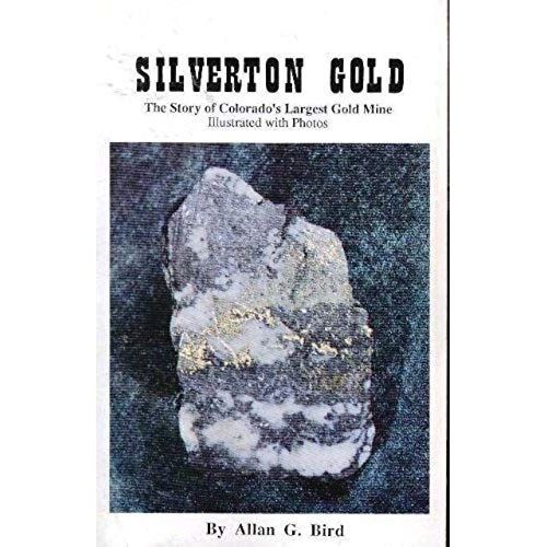 Silverton Gold : The Story Of Colorado's Largest Underground Gold Mine - 1873 To 1986