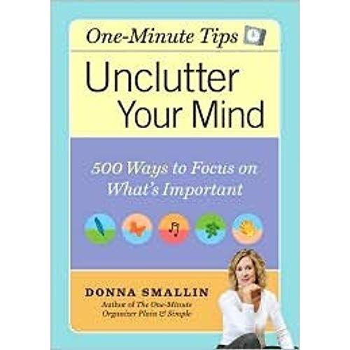 Unclutter Your Mind - 500 Ways To Focus On What's Important