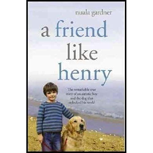 A Friend Like Henry - The Remarkable True Story Of An Autistic Boy And The Dog That Unlocked His World - Book Club Edition