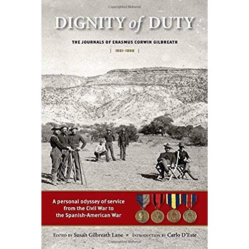 Dignity Of Duty: The Journals Of Erasmus Corwin Gilbreath 1861-1898