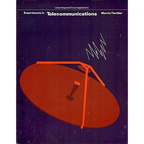 Experiments In Telecommunications (Linear Integrated Circuit Applications)