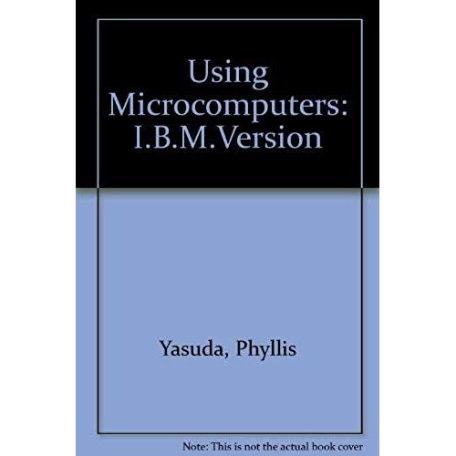 Using Microcomputers: A Non-Programming Approach To Computer Literacy/Ibm