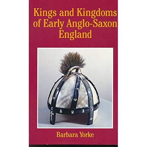 Kings And Kingdoms Of Early Anglo-Saxon England