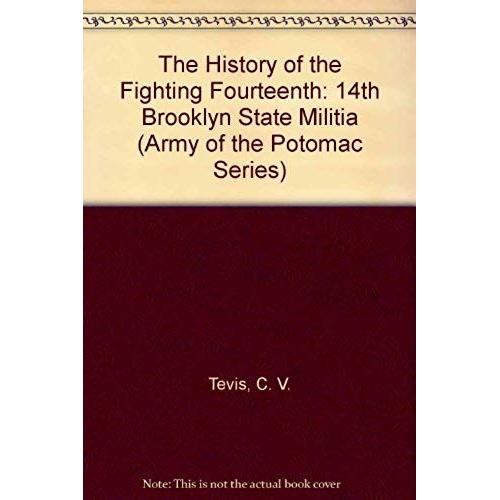 The History Of The Fighting Fourteenth: 14th Brooklyn State Militia (Army Of The Potomac Series)