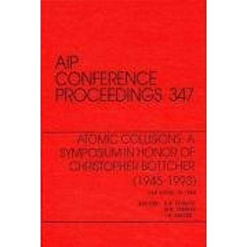 Atomic Collisions: A Symposium In Honor Of Christopher Bottcher (1945-1993): Proceedings Of The Symposium Held In Oak Ridge, Tn, March 1994