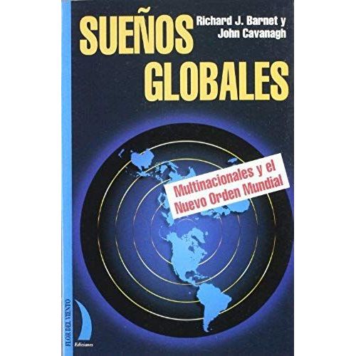 Sueños Globales : Multinacionales Y El Nuevo Orden Mundial