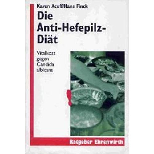 Die Anti - Hefepilz- Diät. Vitalkost Gegen Candida Albicans.