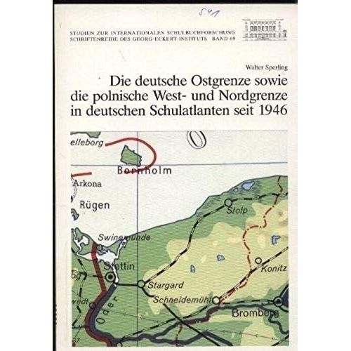 Die Deutsche Ostgrenze Sowie Polnische West- Und Nordgrenze In Deutschen Schulatlanten Seit 1946: Mit Einer Dokumentation (Studien Zur Internationalen Schulbuchforschung) (German Edition)