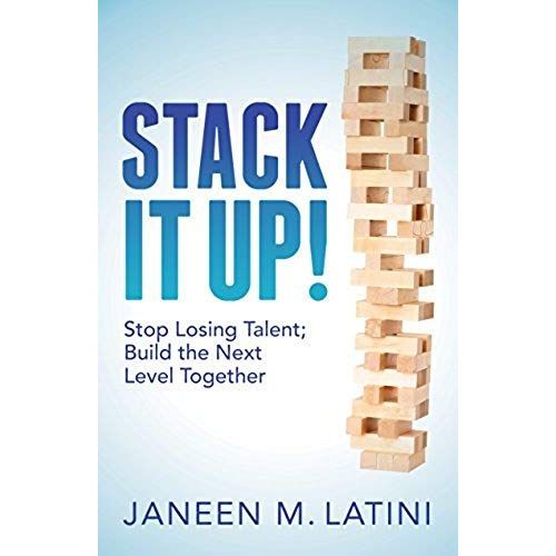 Stack It Up!: Stop Losing Talent; Build The Next Level Together