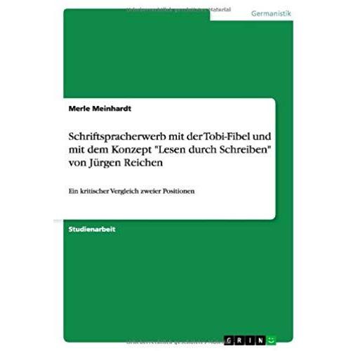 Schriftspracherwerb Mit Der Tobi-Fibel Und Mit Dem Konzept "Lesen Durch Schreiben" Von Jürgen Reichen