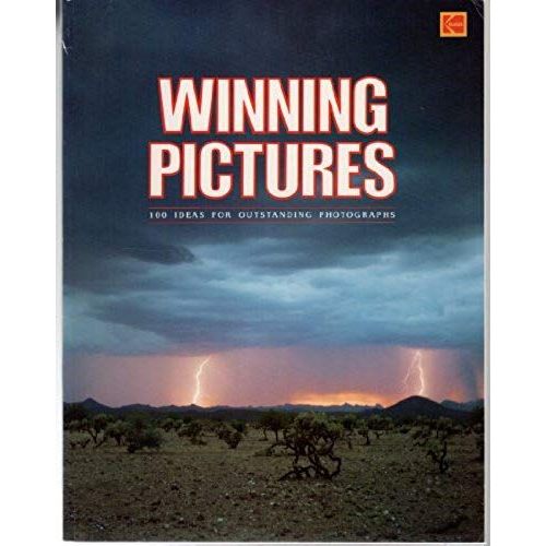 Winning Pictures: 100 Ideas For Outstanding Photographs (Kodak Publication)
