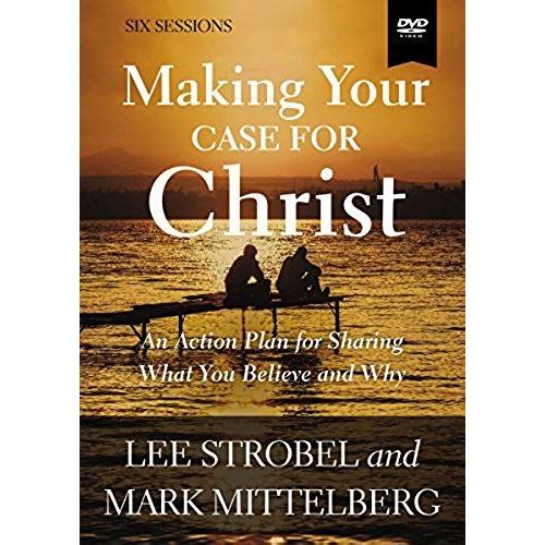 Making Your Case For Christ Video Study : An Action Plan For Sharing What You Believe And Why