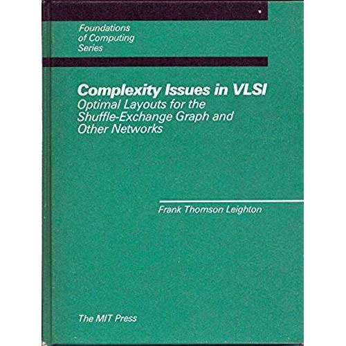 Complexity Issues In Vlsi: Optimal Layouts For The Shuffle-Exchange Graph And Other Networks (Foundations Of Computing)