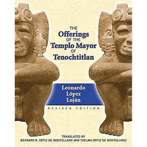 The Offerings Of The Templo Mayor Of Tenochtitlan