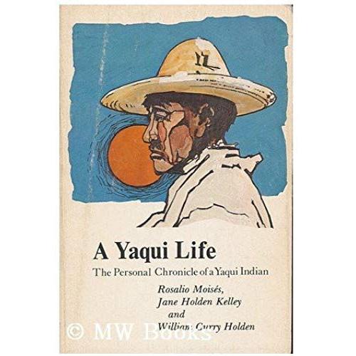 A Yaqui Life: The Personal Chronicle Of A Yaqui Indian