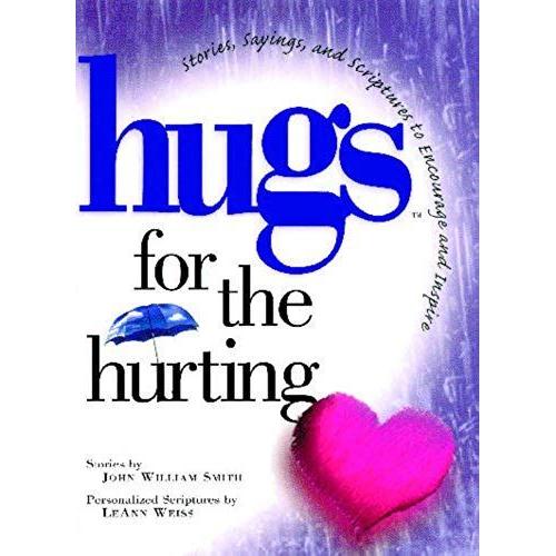 Hugs For The Hurting: Stories, Sayings, And Scriptures To Encourage And