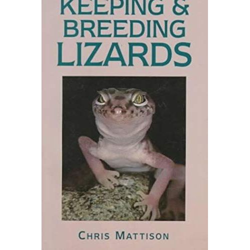 Keeping And Breeding Lizards: Their Natural History And Care In Captivity
