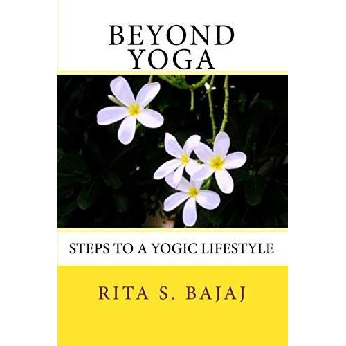 Beyond Yoga: Steps To A Yogic Lifestyle
