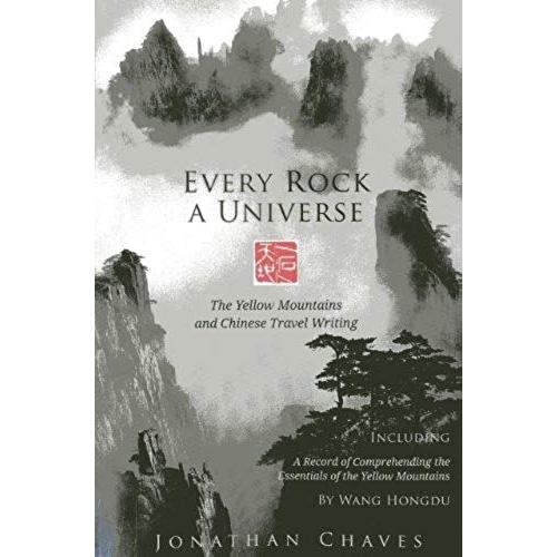 Every Rock A Universe: The Yellow Mountains And Chinese Travel Writing