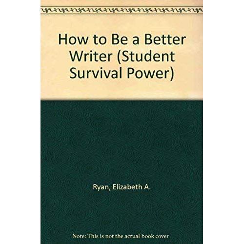 How To Be A Better Writer (Student Survival Power)