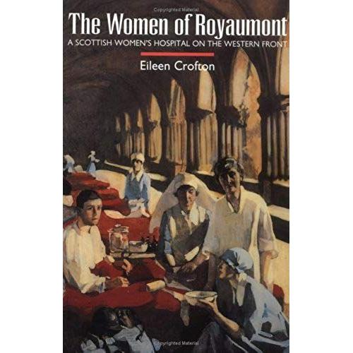 The Women Of Royaumont: A Scottish Women's Hospital On The Western Front