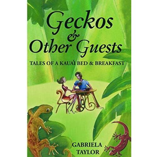 Geckos & Other Guests: Tales Of A Kaua'i Bed & Breakfast