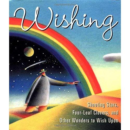 Wishing: Shooting Stars, Four-Leaf Clovers, And Other Wonders To Wish Upon (Miniature Editions)