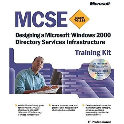 Mcse Exam 70-219 - Designing A Microsoft Windows 2000 Directory Services Infrastructure, Training Kit, Cd-Rom Included