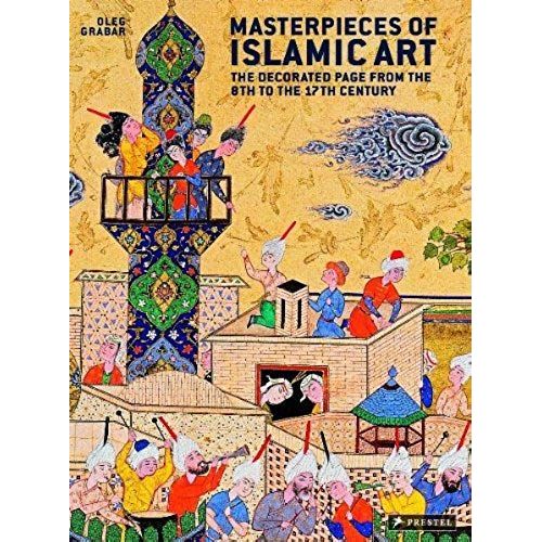 Masterpieces Of Islamic Art: The Decorated Page From The 8th To The 17th Century