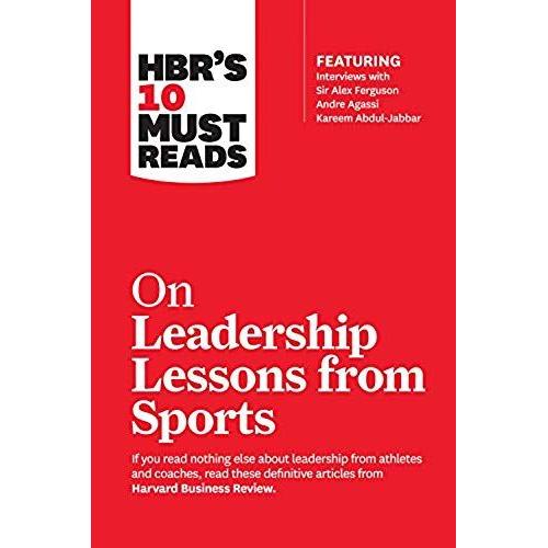 Hbr's 10 Must Reads On Leadership Lessons From Sports (Featuring Interviews With Sir Alex Ferguson, Kareem Abdul-Jabbar, Andre Agassi)