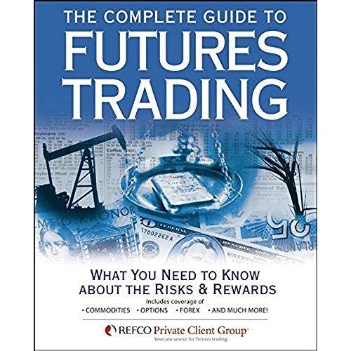 The Complete Guide To Futures Trading: What You Need To Know About The Risks And Rewards