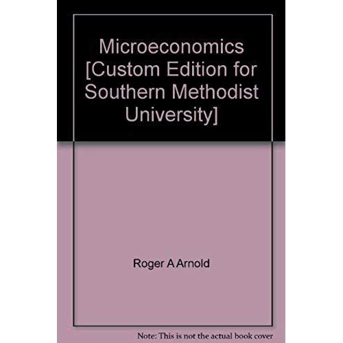 Microeconomics [Custom Edition For Southern Methodist University]